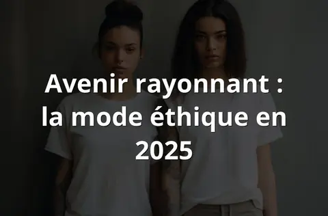Avenir rayonnant : la mode éthique en 2025