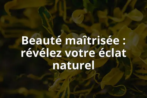 Beauté maîtrisée : révélez votre éclat naturel