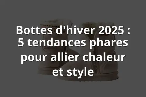 Bottes d'hiver 2025 : 5 tendances phares pour allier chaleur et style