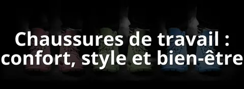 Chaussures de travail : confort, style et bien-être