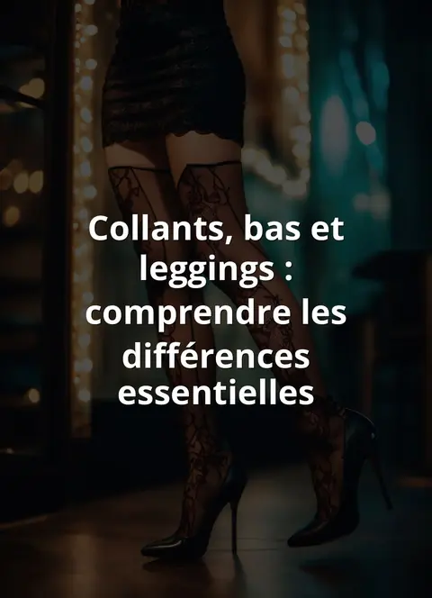 Collants, bas et leggings : comprendre les différences essentielles