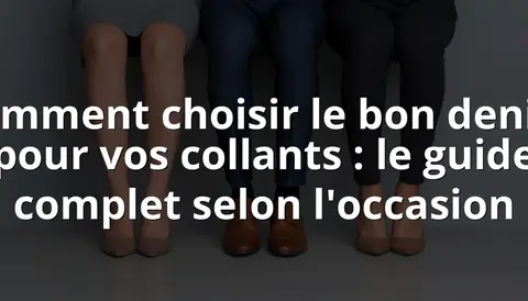 Comment choisir le bon denier pour vos collants : le guide complet selon l'occasion