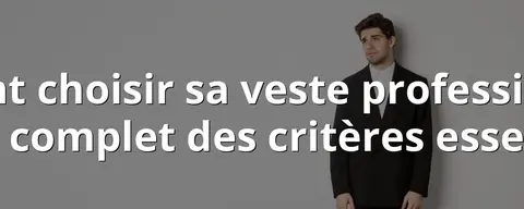 Comment choisir sa veste professionnelle : guide complet des critères essentiels