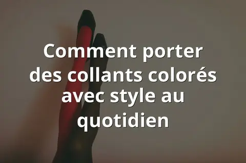Comment porter des collants colorés avec style au quotidien