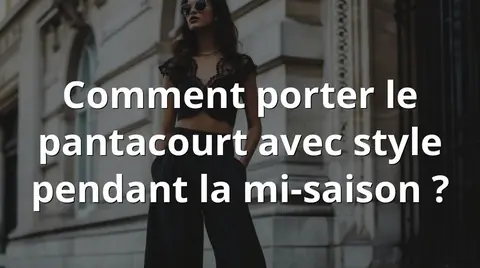 Comment porter le pantacourt avec style pendant la mi-saison ?