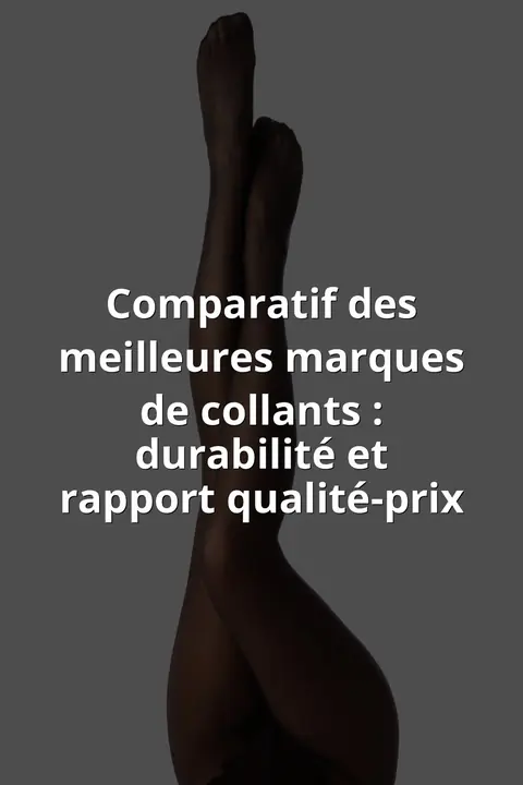 Comparatif des meilleures marques de collants : durabilité et rapport qualité-prix