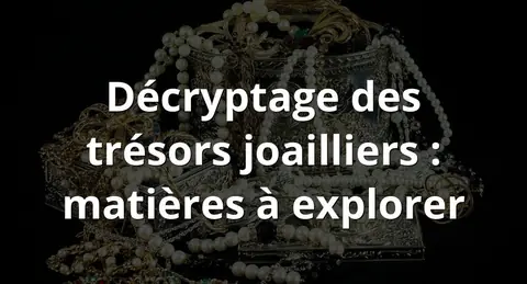 Décryptage des trésors joailliers : matières à explorer