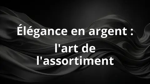 Élégance en argent : l'art de l'assortiment