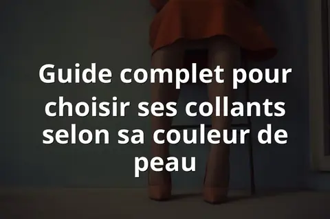 Guide complet pour choisir ses collants selon sa couleur de peau