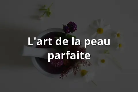 L'art de la peau parfaite
