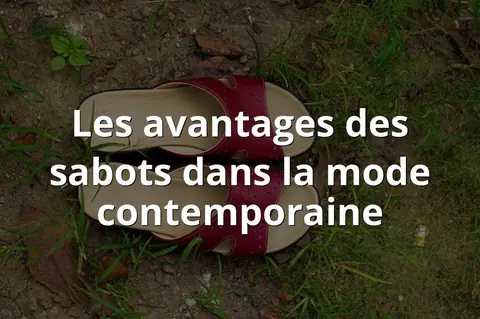 Les avantages des sabots dans la mode contemporaine