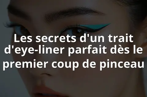 Les secrets d'un trait d'eye-liner parfait dès le premier coup de pinceau