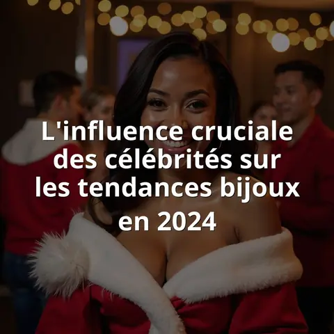 L'influence cruciale des célébrités sur les tendances bijoux en 2024
