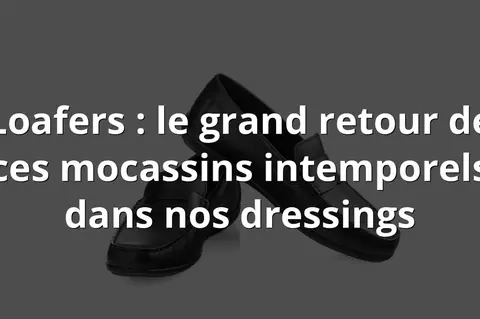 Loafers : le grand retour de ces mocassins intemporels dans nos dressings