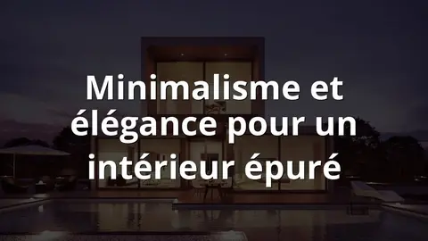 Minimalisme et élégance pour un intérieur épuré