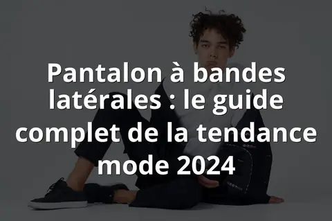 Pantalon à bandes latérales : le guide complet de la tendance mode 2024