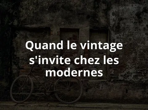 Quand le vintage s'invite chez les modernes