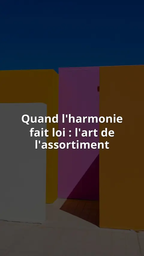 Quand l'harmonie fait loi : l'art de l'assortiment