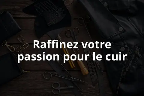 Raffinez votre passion pour le cuir