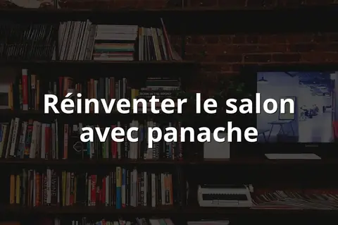 Réinventer le salon avec panache