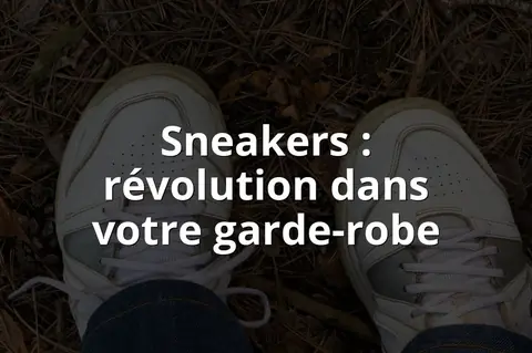Sneakers : révolution dans votre garde-robe
