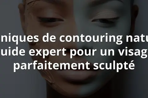 Techniques de contouring naturel : guide expert pour un visage parfaitement sculpté