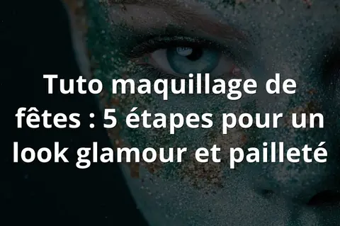 Tuto maquillage de fêtes : 5 étapes pour un look glamour et pailleté