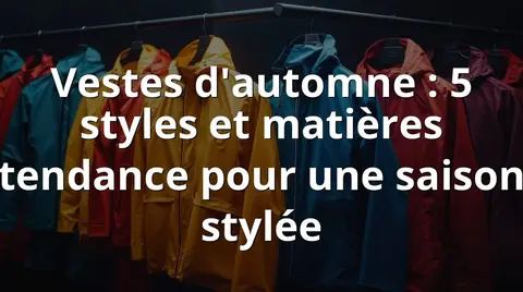 Vestes d'automne : 5 styles et matières tendance pour une saison stylée
